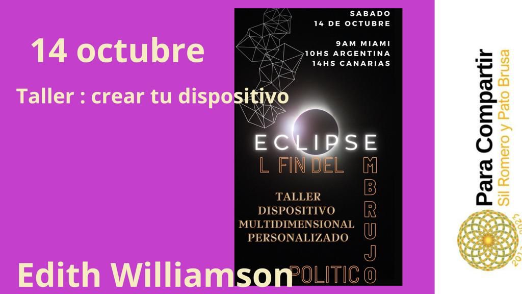 Taller Fin del Embrujo, El Eclipse a tu Favor – Crea tu Dispositivo Multidimensional con Edith Williamson-Octubre 2023